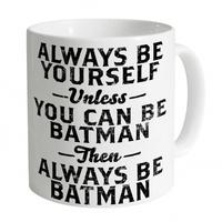 Be Batman Mug