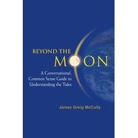 Beyond The Moon: A Conversational, Common Sense Guide To Understanding The Tides