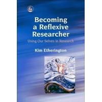 Becoming a Reflexive Researcher - Using Our Selves in Research