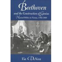 Beethoven and the Construction of Genius: Musical Politics in Vienna, 1792-1803