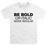 Be Bold Kid\'s T Shirt