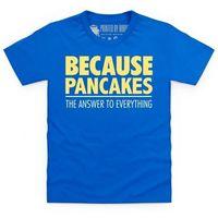 Because Pancakes Kid\'s T Shirt