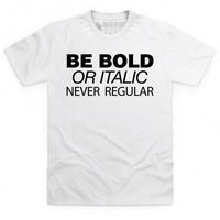 Be Bold T Shirt