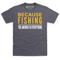 Because Fishing T Shirt