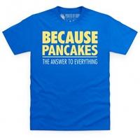 Because Pancakes T Shirt