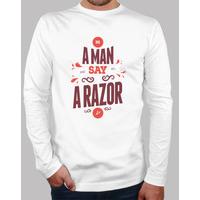 be a man years say no to a man long sleeve shirt razor