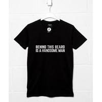 Behind This Beard is a Handsome Man T Shirt