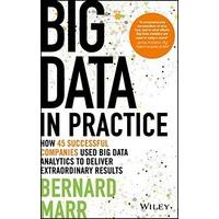 Big Data in Practice (Use Cases): How 45 Successful Companies Used Big Data Analytics to Deliver Extraordinary Results