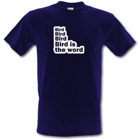 Bird Bird Bird Bird Is The Word male t-shirt.