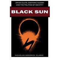 black sun aryan cults esoteric nazism and the politics of identity