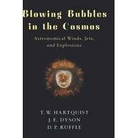 Blowing Bubbles in the Cosmos Astronomical Winds, Jets, and Explosions