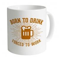 Born To Drink Forced To Work Mug