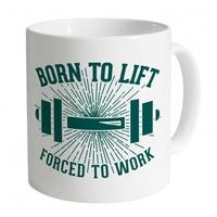 Born To Lift Forced To Work Mug