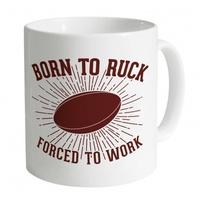 Born To Ruck Forced To Work Mug