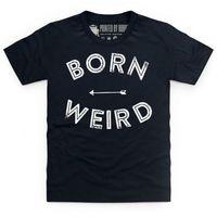 Born Weird Kid\'s T Shirt