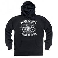 Born To Ride Bikes Forced To Work Hoodie