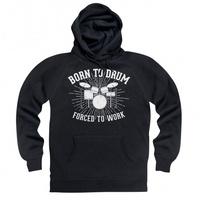 Born To Drum Forced To Work Hoodie
