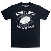 Born To Ruck Forced To Work T Shirt