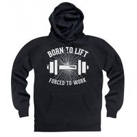 Born To Lift Forced To Work Hoodie