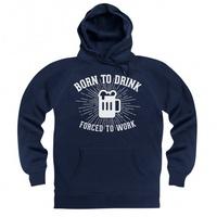 Born To Drink Forced To Work Hoodie
