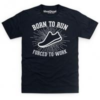 Born To Run Forced To Work T Shirt