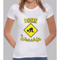 born to worship t-shirt white woman