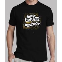 born to create and destroy human tshirt