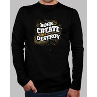 born to create and destroy man long sleeve shirt