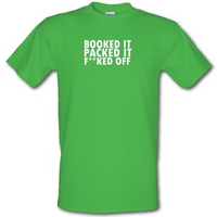 Booked it packed it f**ked off male t-shirt.
