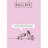 Brow Bar| Funny General Card |MT1074