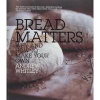 Bread Matters: Why and How to Make Your Own