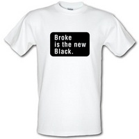 Broke Is The New Black male t-shirt.