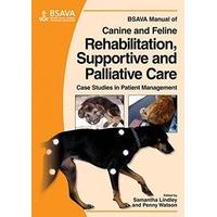 BSAVA Manual of Canine and Feline Rehabilitation, Supportive and Palliative Care: Case Studies in Patient Management (BSAVA British Small Animal Veter