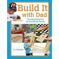 Build it With Dad: 24 Fun & Easy Projects You Can Do Together