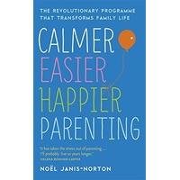 Calmer, Easier, Happier Parenting: The Revolutionary Programme That Transforms Family Life