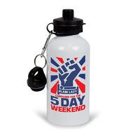 CAMPAIGN FOR THE 5 DAY WEEKEND WHITE DRINKS BOTTLE