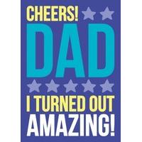 Cheers Dad I Turned Out Amazing | Father\'s Day | DM2108