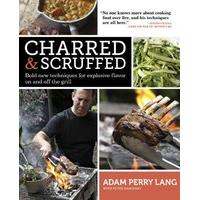 Charred & Scruffed: Bold New Techniques for Explosive Flavor on and Off the Grill