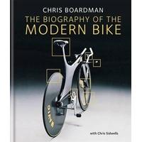 Chris Boardman: The Biography of the Modern Bike: The Ultimate History of Bike Design