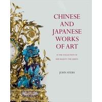 Chinese and Japanese Works of Art: in the Collection of Her Majesty The Queen