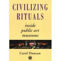 Civilizing Rituals: Inside Public Art Museums (Re Visions: Critical Studies in the History & Theory of Art)