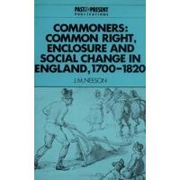 Commoners: Common Right, Enclosure: Common Right, Enclosure and Social Change in England, 1700-1820 (Past and Present Publications)