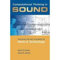Computational Thinking in Sound: Teaching The Art And Science Of Music And Technology