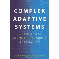 Complex Adaptive Systems: An Introduction to Computational Models of Social Life (Princeton Studies in Complexity)