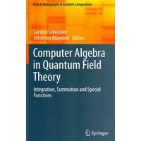 Computer Algebra in Quantum Field Theory: Integration, Summation and Special Functions (Texts & Monographs in Symbolic Computation)