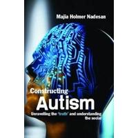 constructing autism unravelling the truth and understanding the social