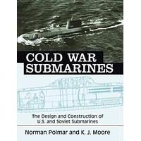 Cold War Submarines: The Design and Construction of U.S. and Soviet Submarines, 1945-2001: U.S. and Soviet Design and Construction