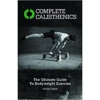 Complete Calisthenics: The Ultimate Guide to Bodyweight Exercises