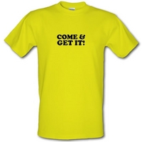 come and get it! male t-shirt.