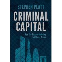 Criminal Capital: How the Finance Industry Facilitates Crime